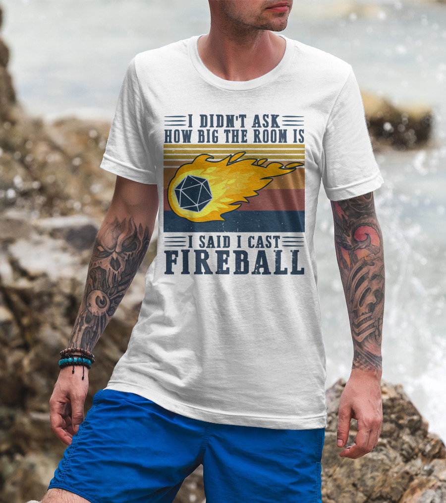 I Didn't Ask How Big The Room Is I Said I Cast Fireball Vintage DnD 20 Game T-Shirt