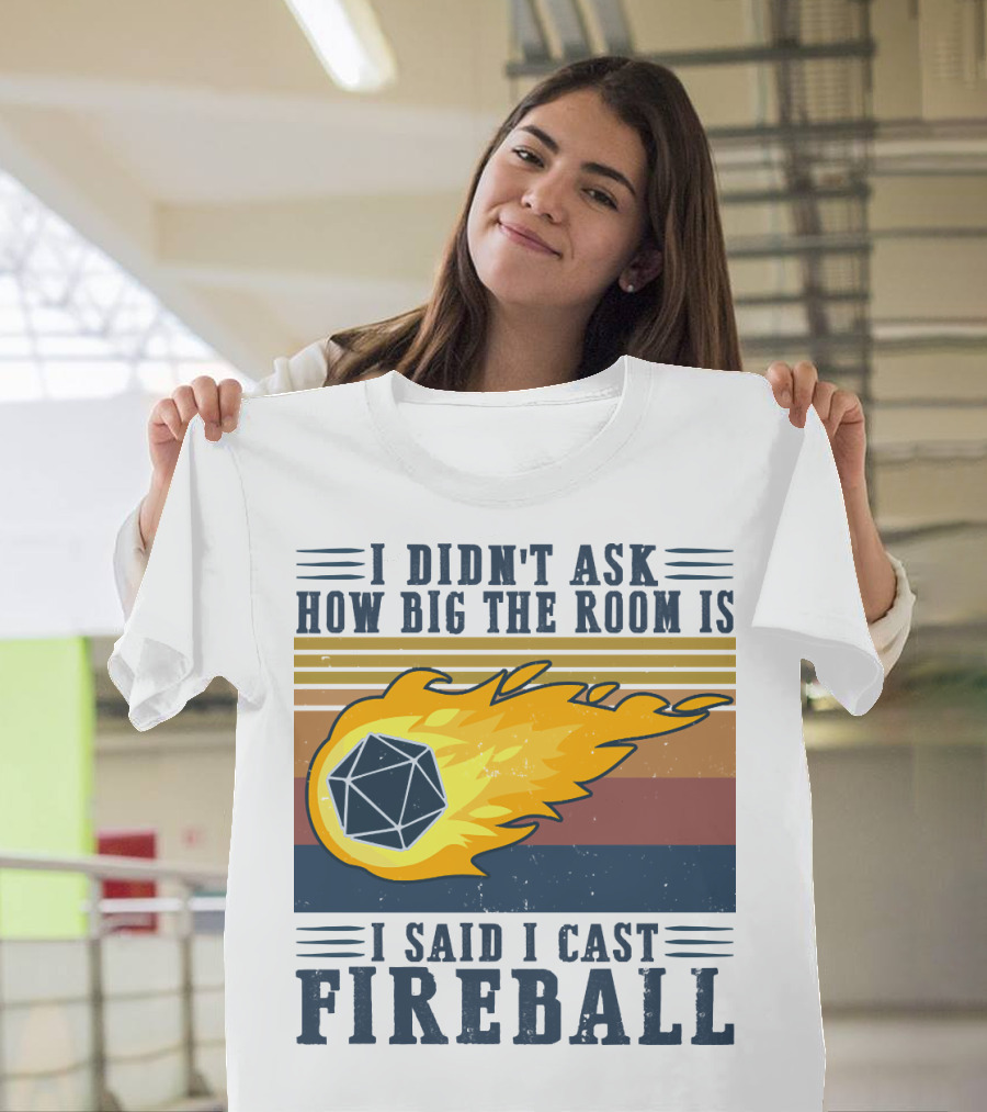 I Didn't Ask How Big the Room Is I Said I Cast Fireball Vintage DnD 20 Game T-Shirt