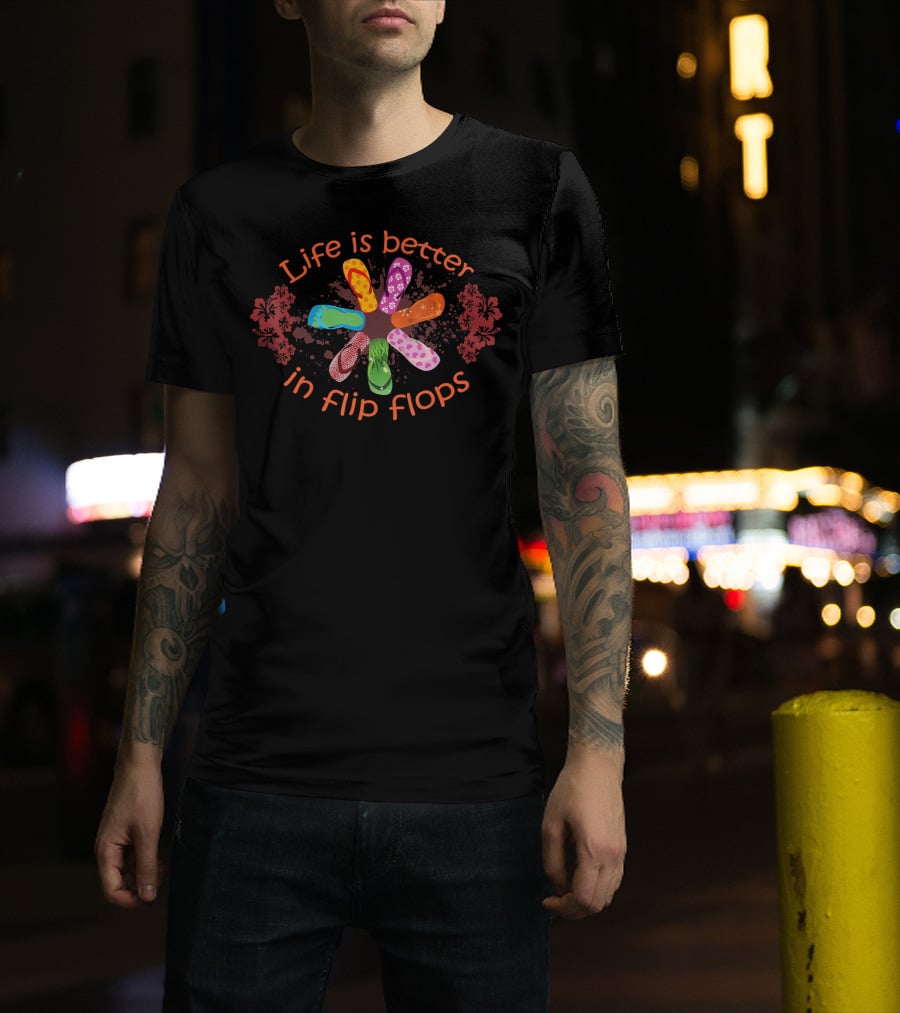 Life Is Better In Flip Flops With Colorful Floral T-Shirt
