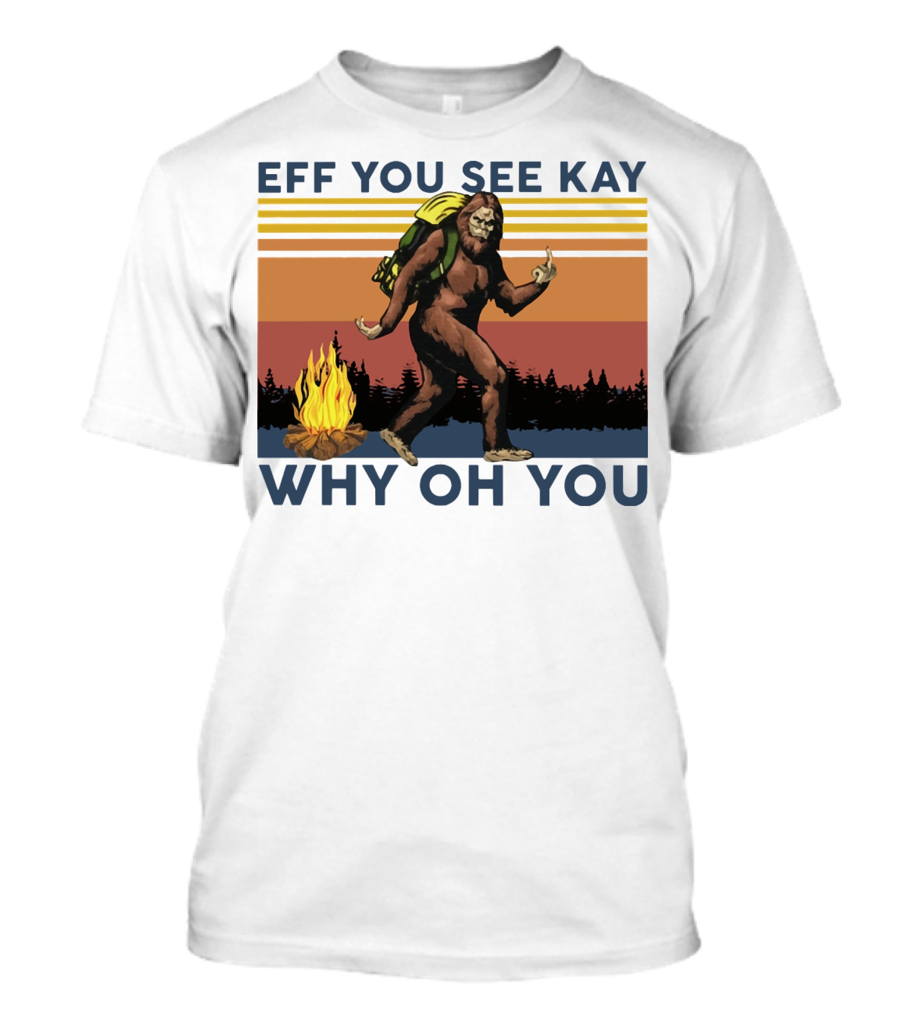 EFF YOU SEE KAY WHY OH YOU Bigfoot Campfire Stripes T-Shirt
