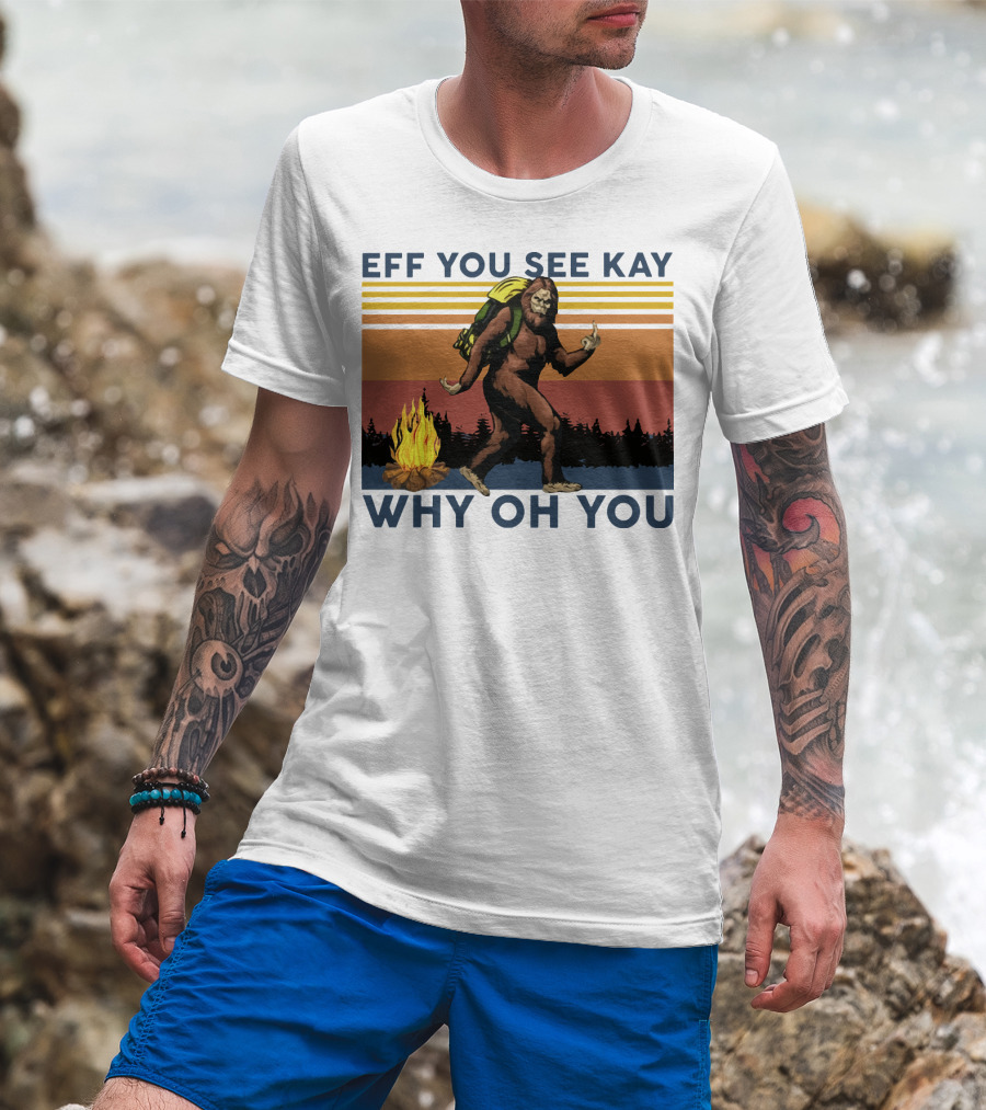 EFF YOU SEE KAY WHY OH YOU Bigfoot Campfire Stripes T-Shirt