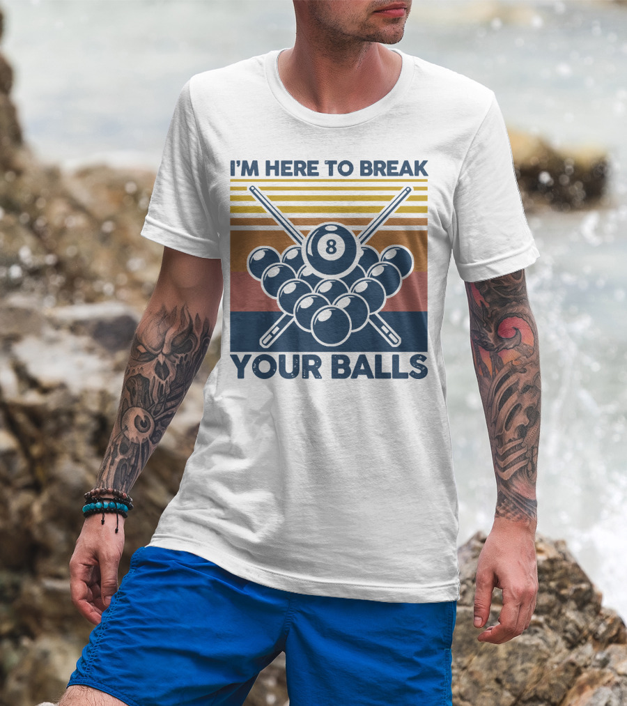 I'm Here To Break Your Balls Billiard Retro 8 Ball Cue Sticks T-Shirt