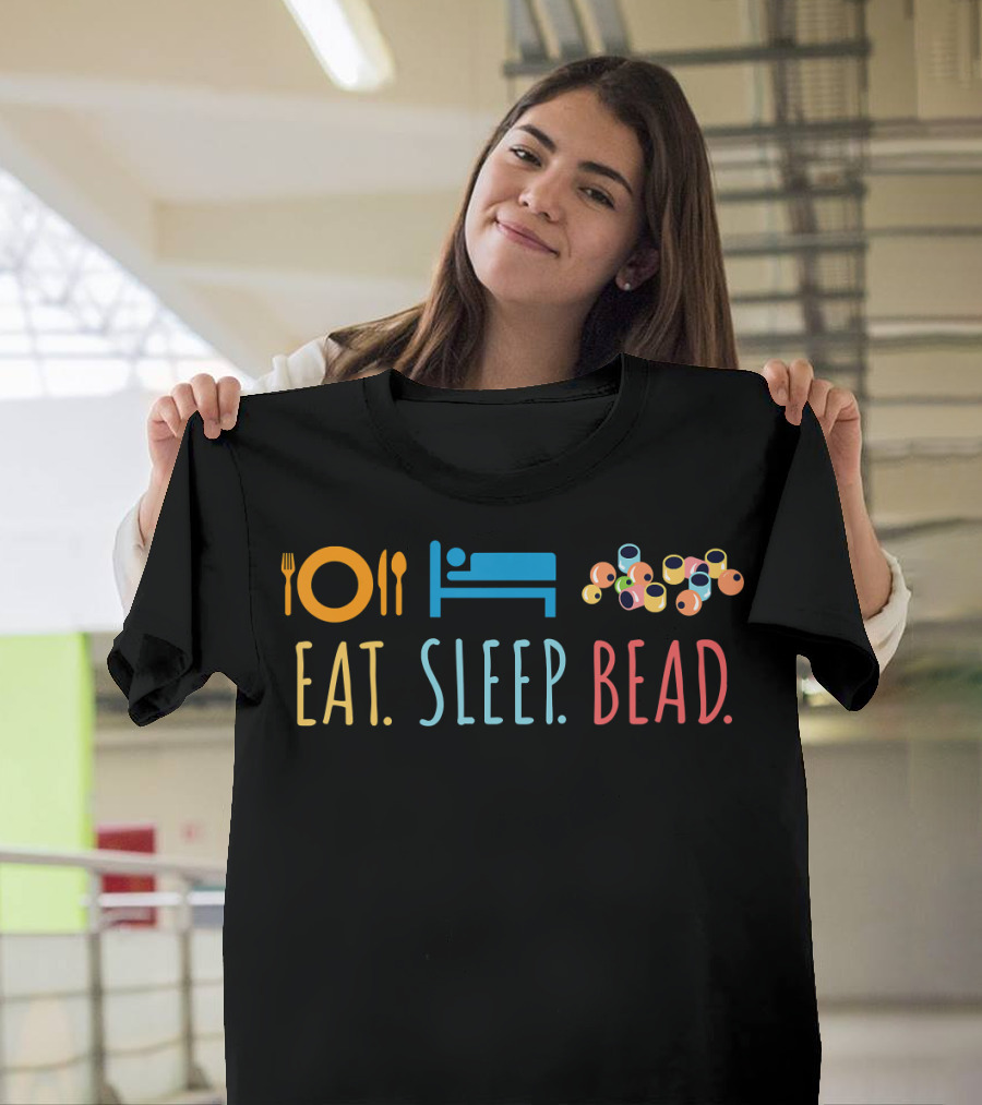 Eat Sleep Bead Beadery Jewelry Maker Plate Bed Beads T-Shirt