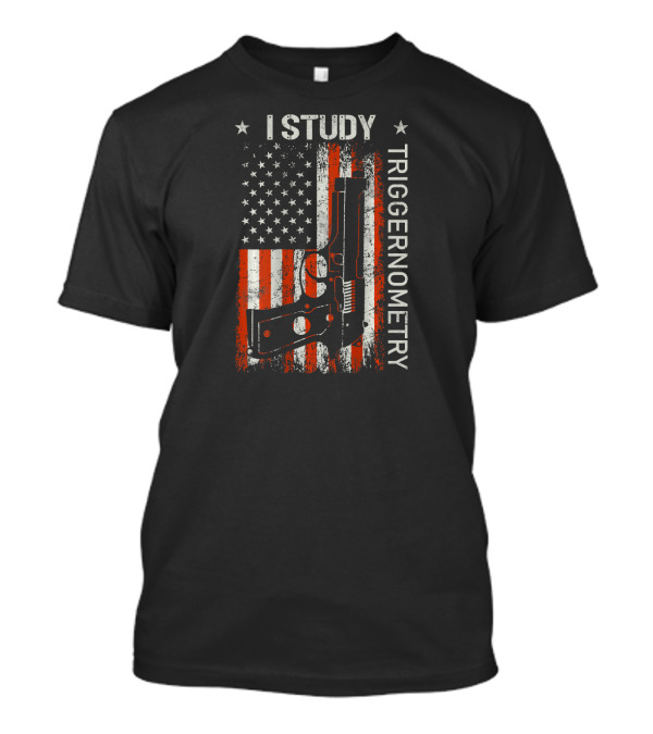 I Study Triggernometry American Flag Gun T-Shirt