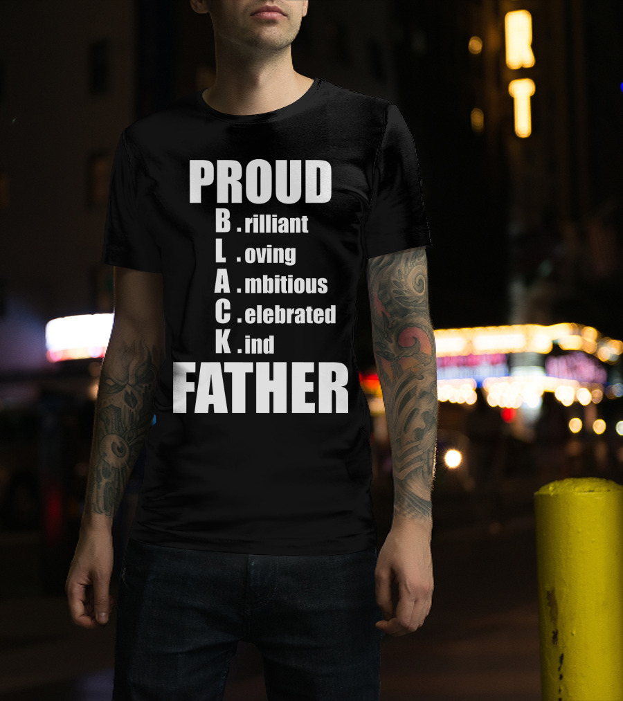 PROUD BLACK FATHER Brilliant Loving Ambitious Celebrated Kind T-Shirt