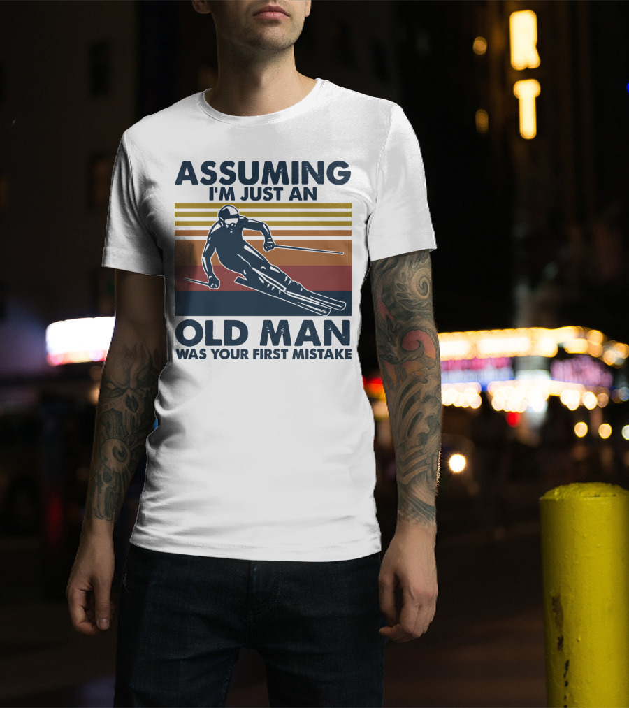 ASSUMING I'M JUST AN OLD MAN WAS YOUR FIRST MISTAKE SKIER STRIPES T-Shirt