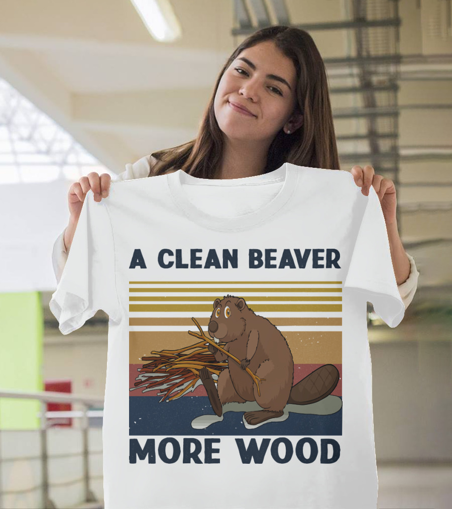 A Clean Beaver Gathering More Wood T-Shirt