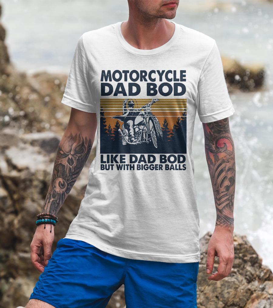 Motorcycle Dad Bod Like Dad Bod But With Bigger Balls T-Shirt