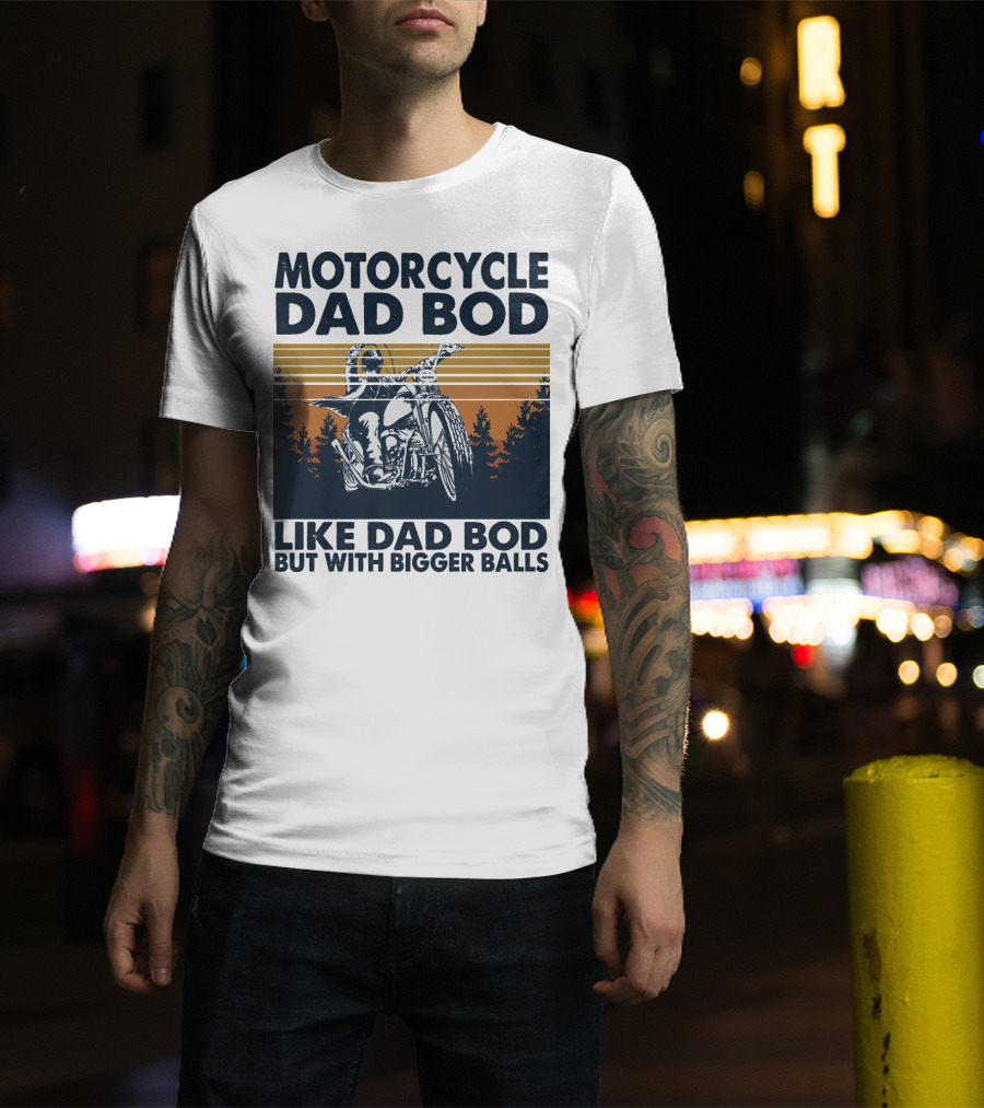Motorcycle Dad Bod Like Dad Bod But With Bigger Balls T-Shirt