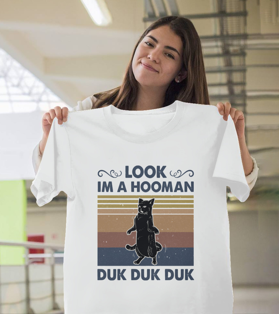 Look Im A Hooman Duk Duk Duk Cat T-Shirt