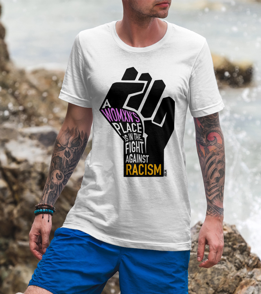 A Womxn's Place Is In The Fight Against Racism #BLM T-Shirt