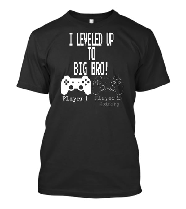 I Leveled Up To Big Bro Player 1 Player 2 Joining T-Shirt