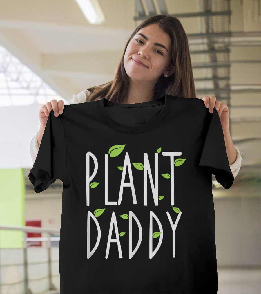 Plant Daddy Leaf Gardening Fun Nature Lover T-Shirt