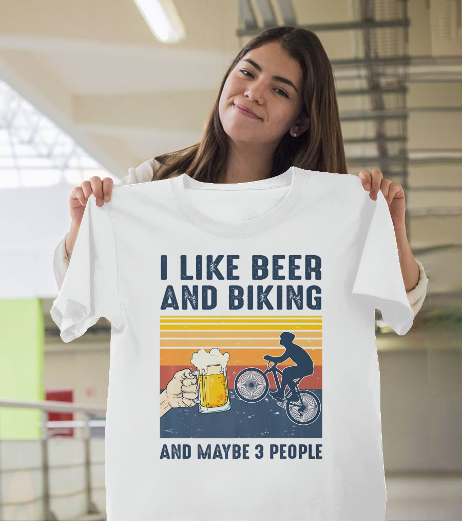 I Like Beer And Biking And Maybe 3 People T-Shirt