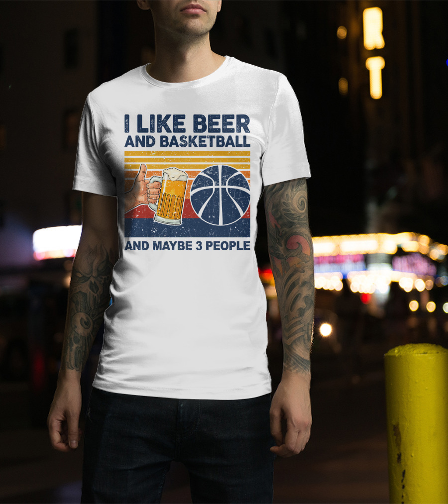 I Like Beer And Basketball And Maybe 3 People T-Shirt