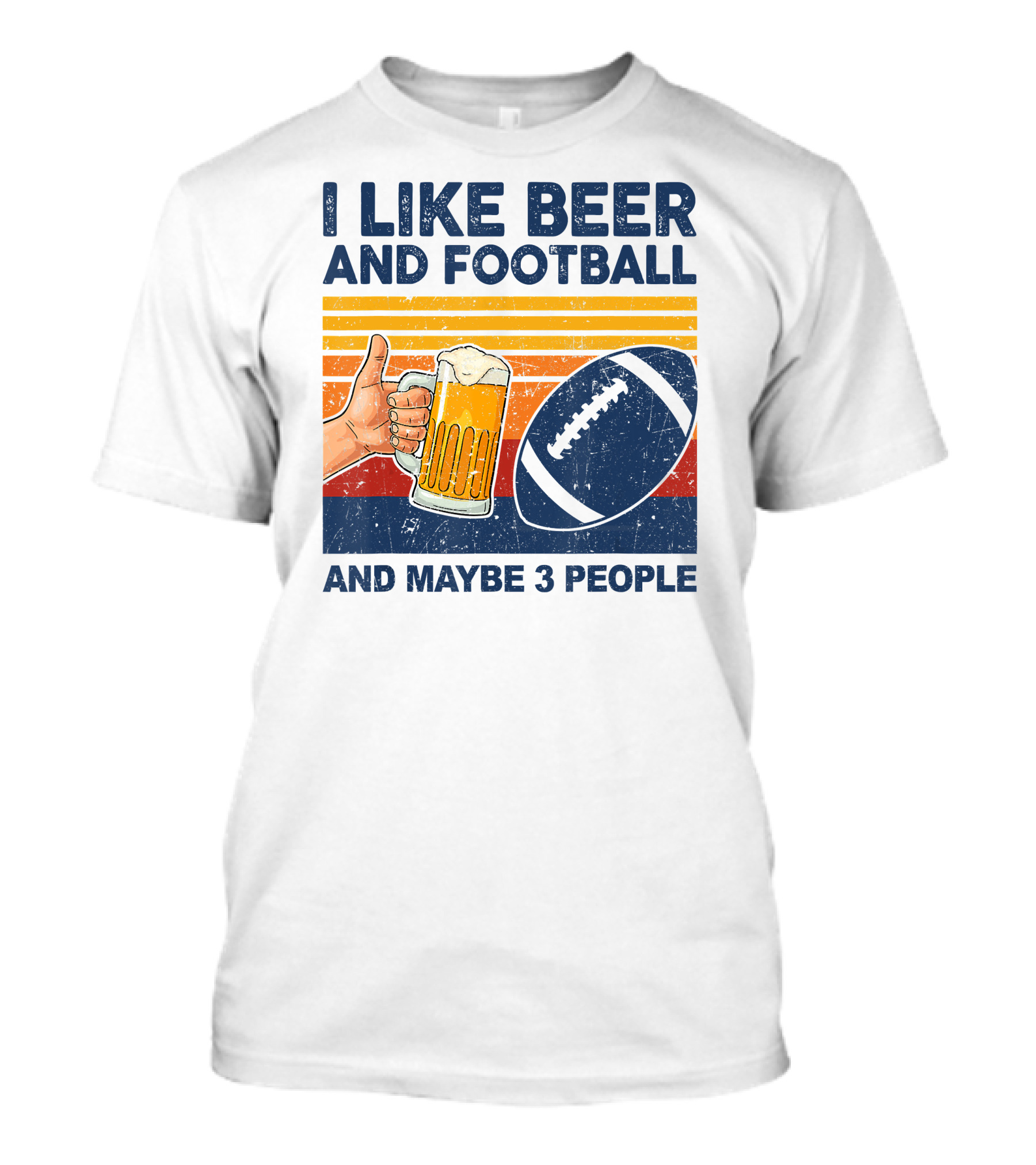 I Like Beer And Football And Maybe 3 People T-Shirt