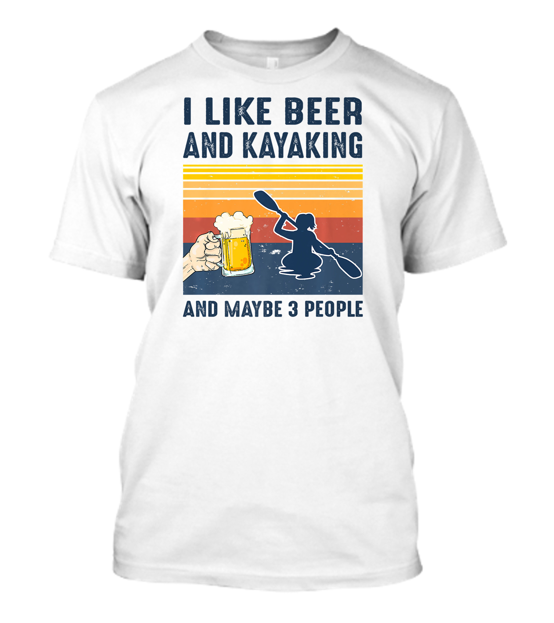 I Like Beer And Kayaking And Maybe 3 People T-Shirt