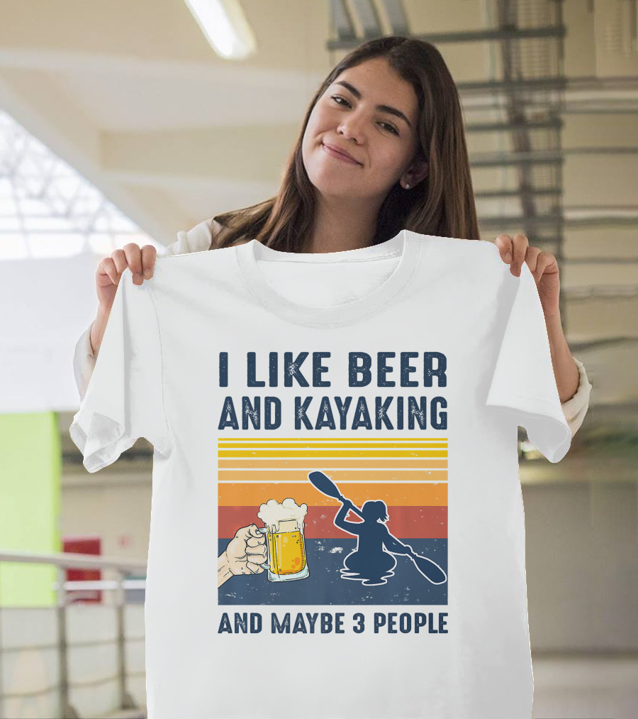 I Like Beer And Kayaking And Maybe 3 People T-Shirt