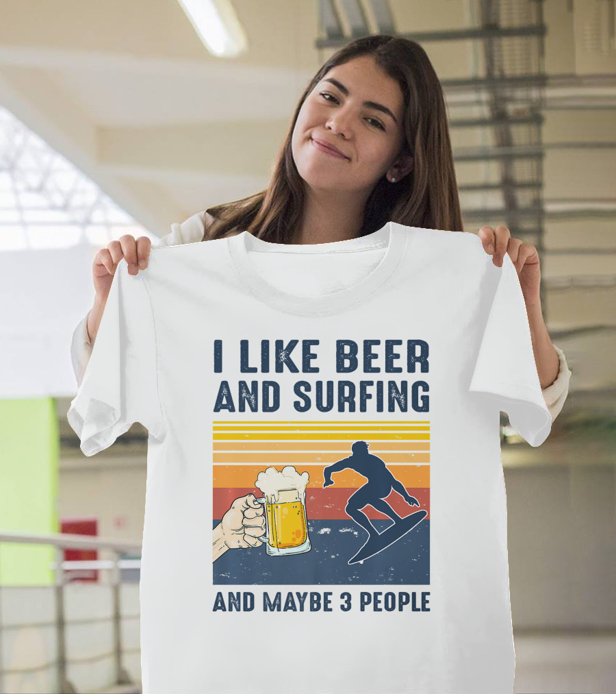 I Like Beer And Surfing And Maybe 3 People T-Shirt