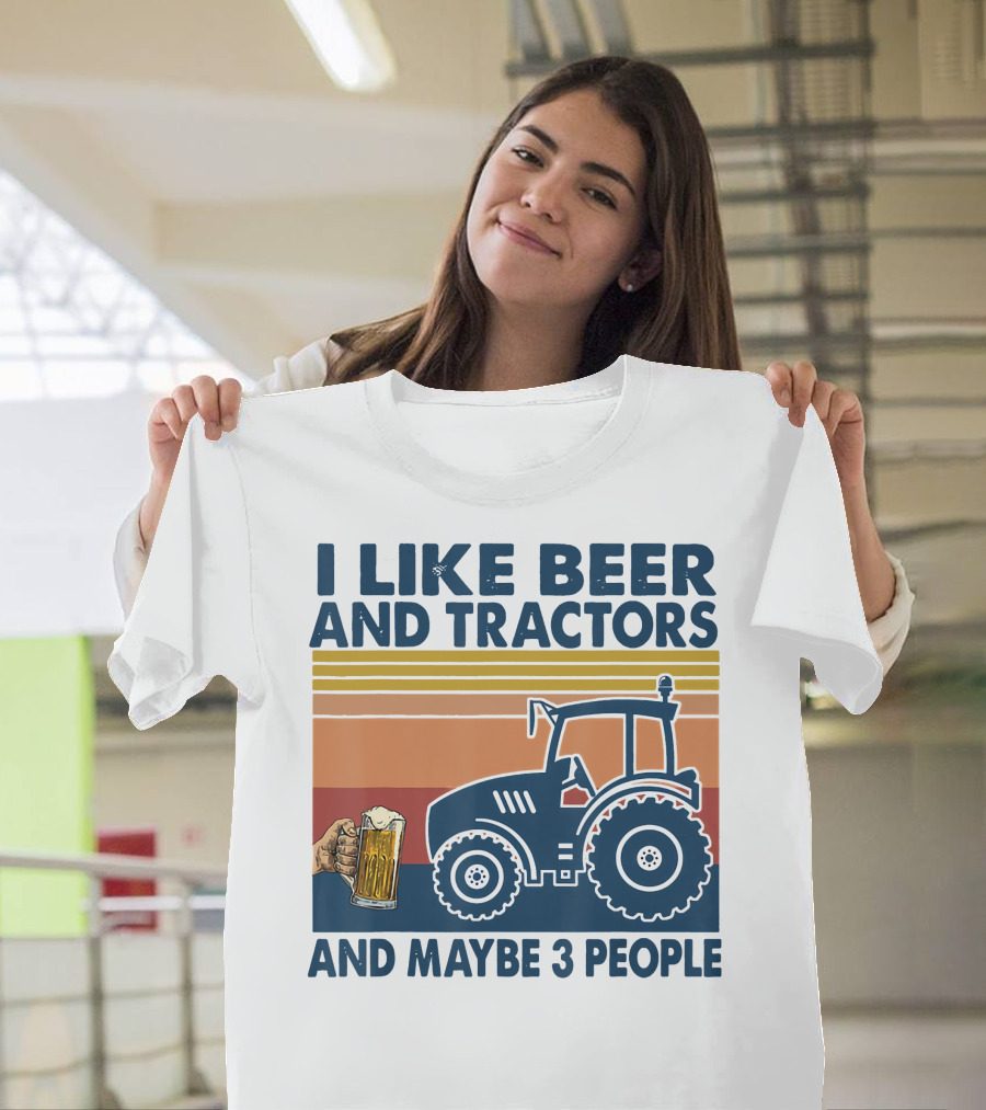 I Like Beer And Tractors And Maybe 3 People T-Shirt