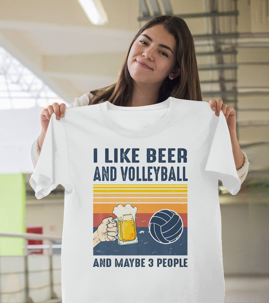I Like Beer and Volleyball and Maybe 3 People T-Shirt