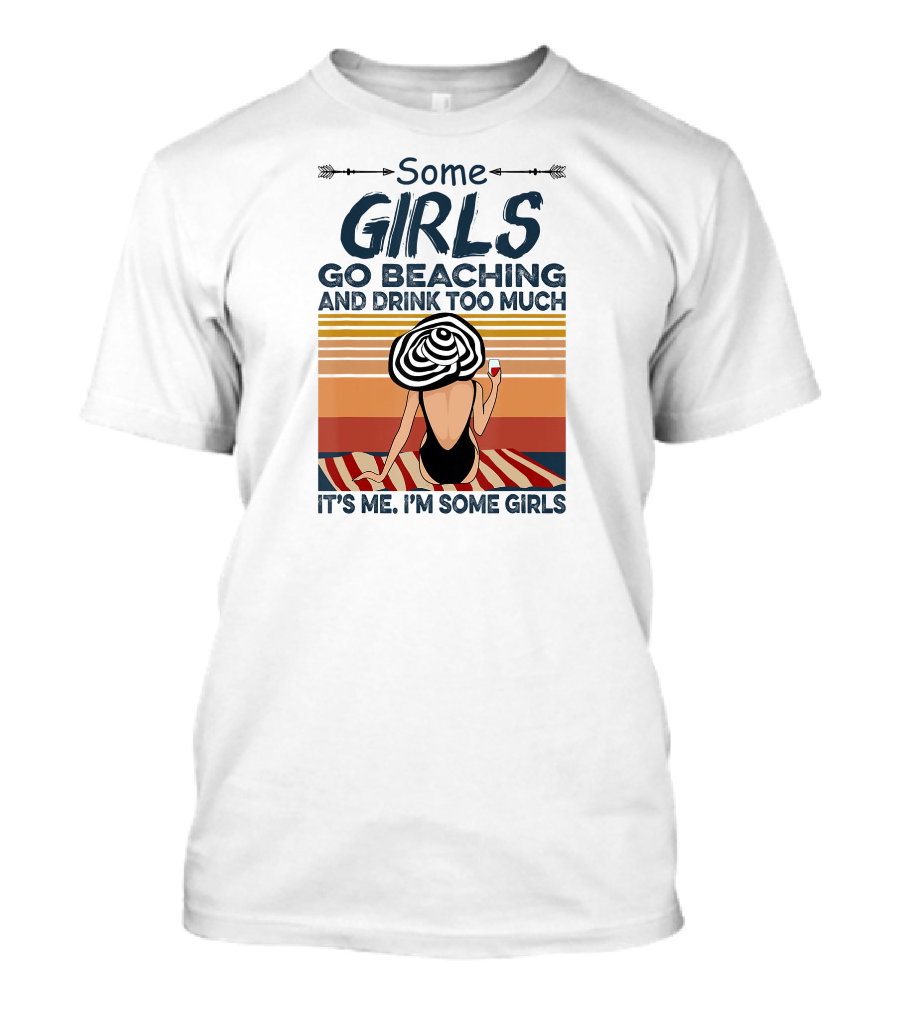 Some Girls Go Beaching And Drink Too Much It's Me I'm Some Girls T-Shirt