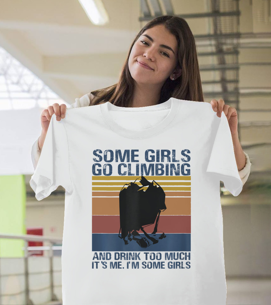 Some Girls Go Climbing And Drink Too Much It's Me I'm Some Girls Vintage T-Shirt