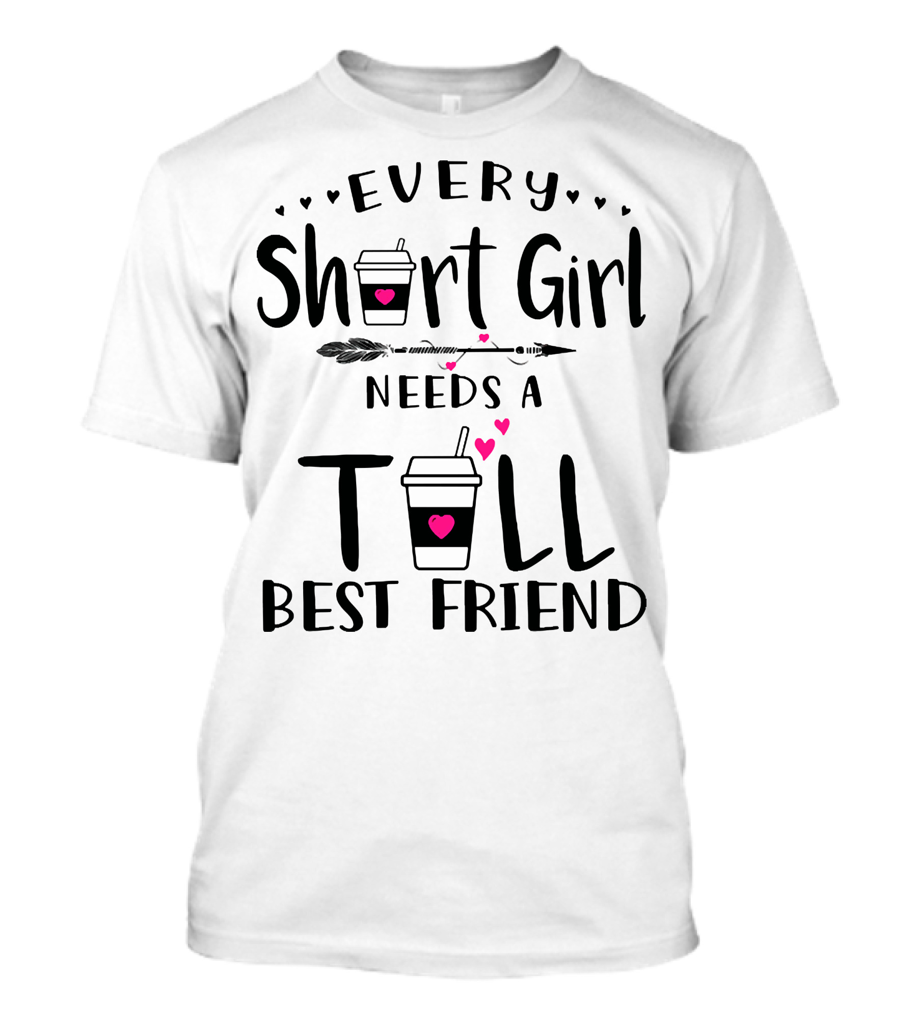 Every Short Girl Needs A Tall Best Friend Coffee Arrow Hearts T-Shirt