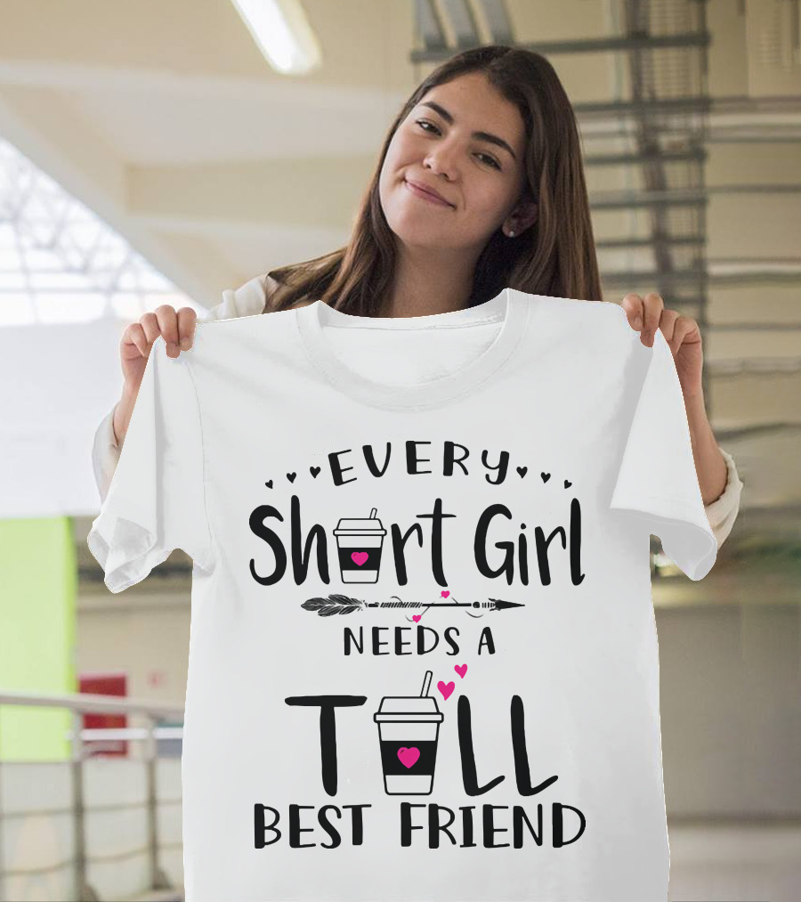 Every Short Girl Needs A Tall Best Friend Coffee Arrow Hearts T-Shirt