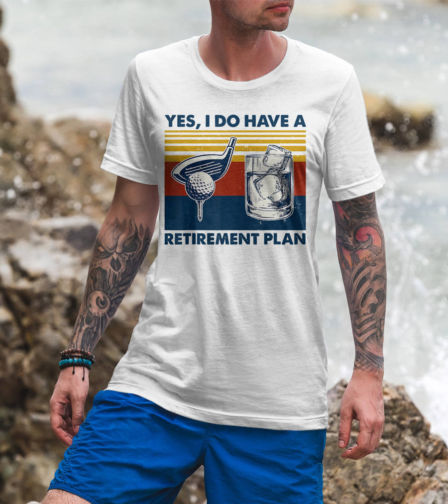 Yes I Do Have A Retirement Plan Golf And Whiskey On The Rocks T-Shirt