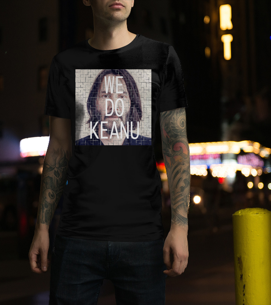 WE DO KEANU T-Shirt