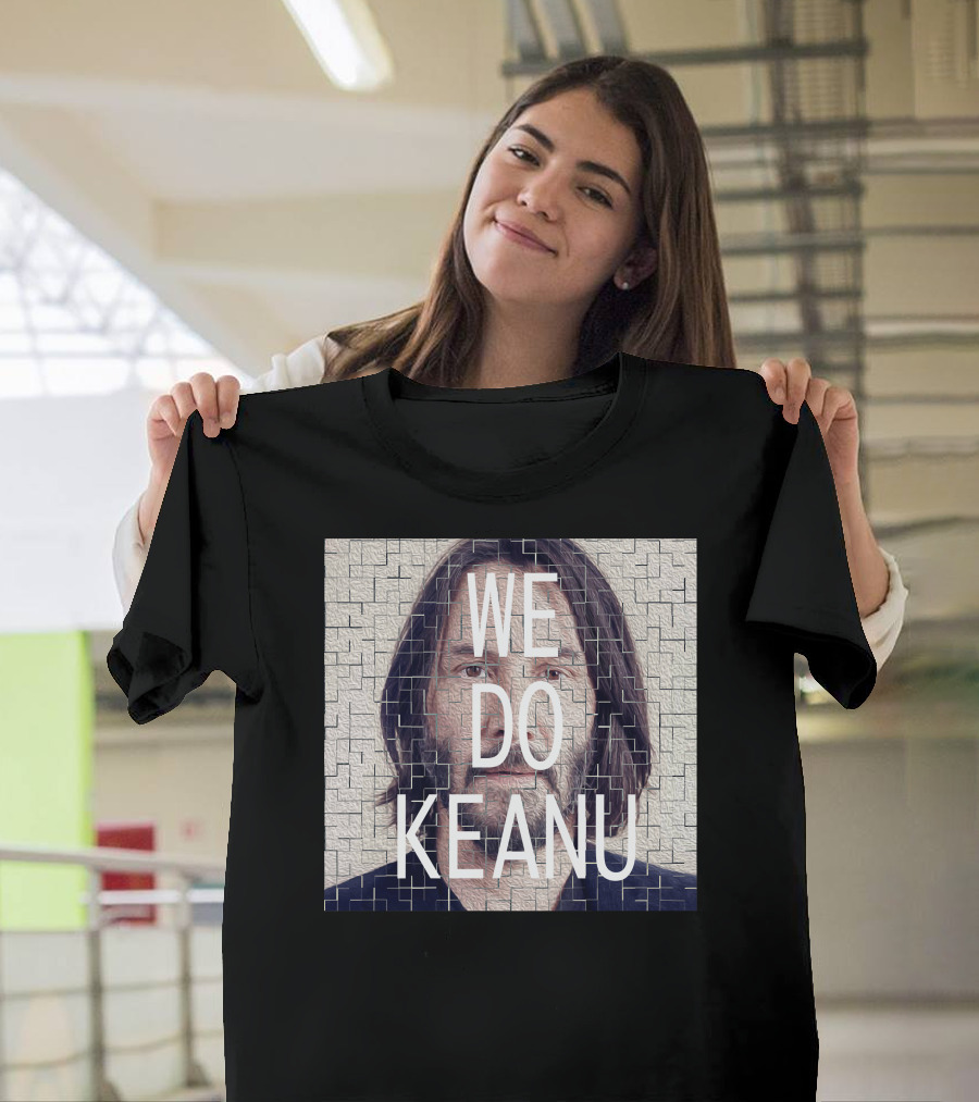 WE DO KEANU T-Shirt