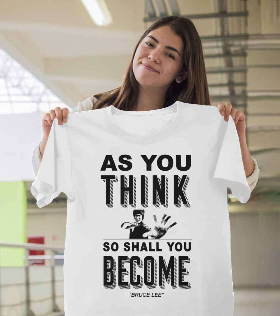 As You Think So Shall You Become Bruce Lee T-Shirt