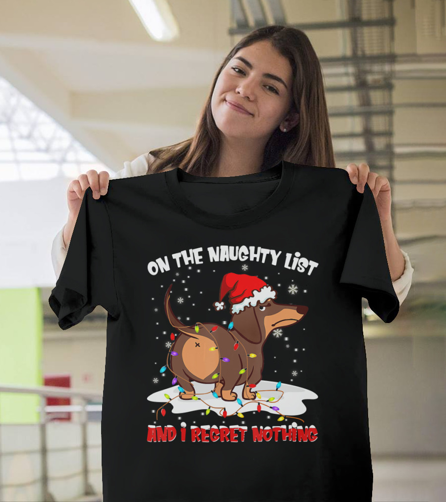 On The Naughty List Dachshund Xmas And I Regret Nothing T-Shirt