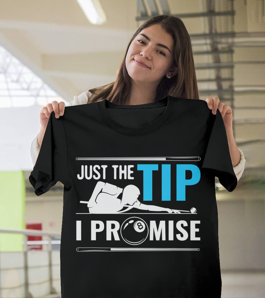 Just The Tip I Promise Billiards Cue Sport Game Pool Ball Billiard T-Shirt