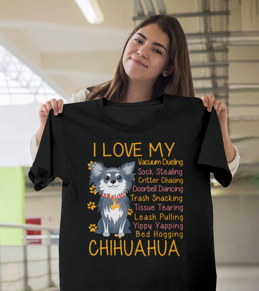 I Love My Vacuum Dueling Sock Stealing Critter Chasing Doorbell Dancing Trash Snacking Tissue Tearing Leash Pulling Yippy Yapping Bed Hogging Chihuahua T-Shirt