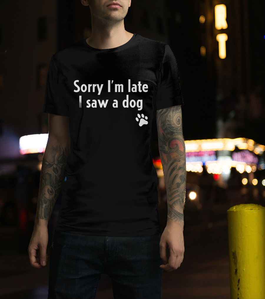 Sorry I'm Late I Saw A Dog Paw Prints T-Shirt