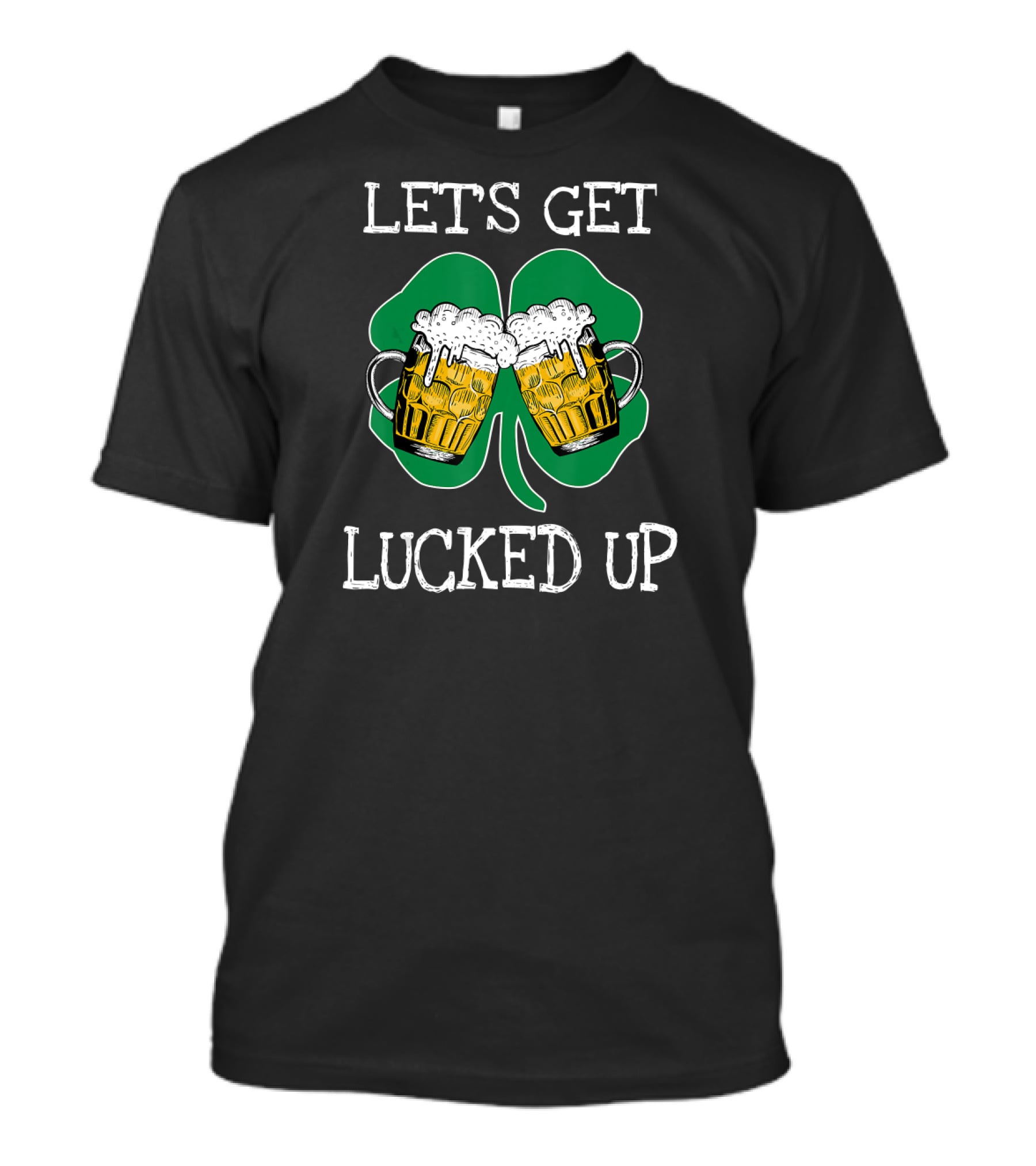 Lets Get Lucked Up Let's Get Lucked Up St Patricks Day Drinking T-Shirt