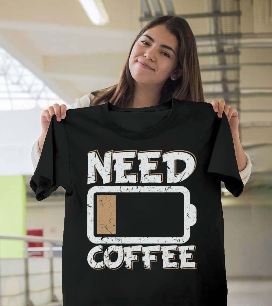 Need Coffee Funny Cafe Present Work Battery Low T-Shirt