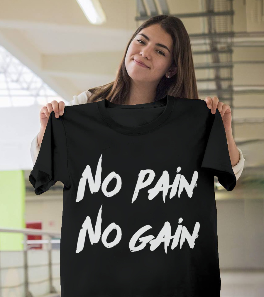 No Pain No Gain Workout Motivation Those Who Lo Exercise T-Shirt
