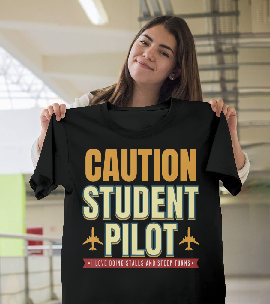 CAUTION Student Pilot I Love Doing Stalls And Steep Turns T-Shirt