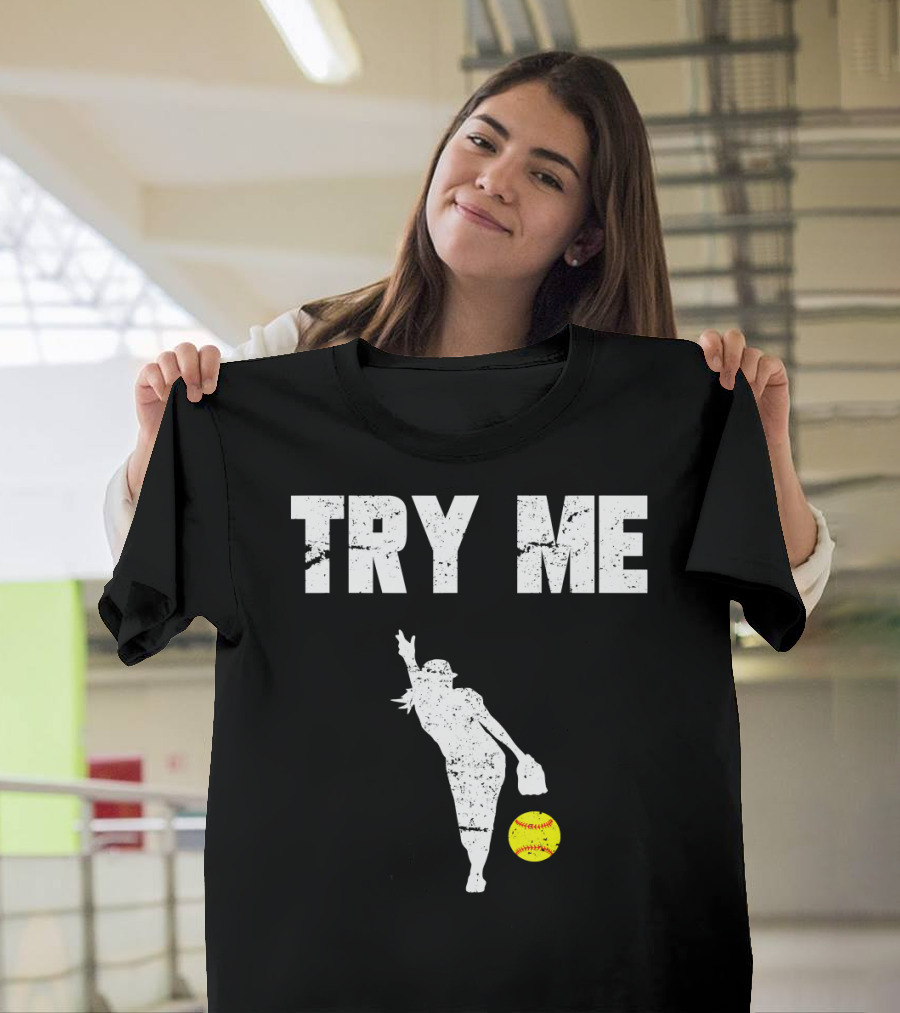 TRY ME Fastpitch Pitcher Funny Softball T-Shirt