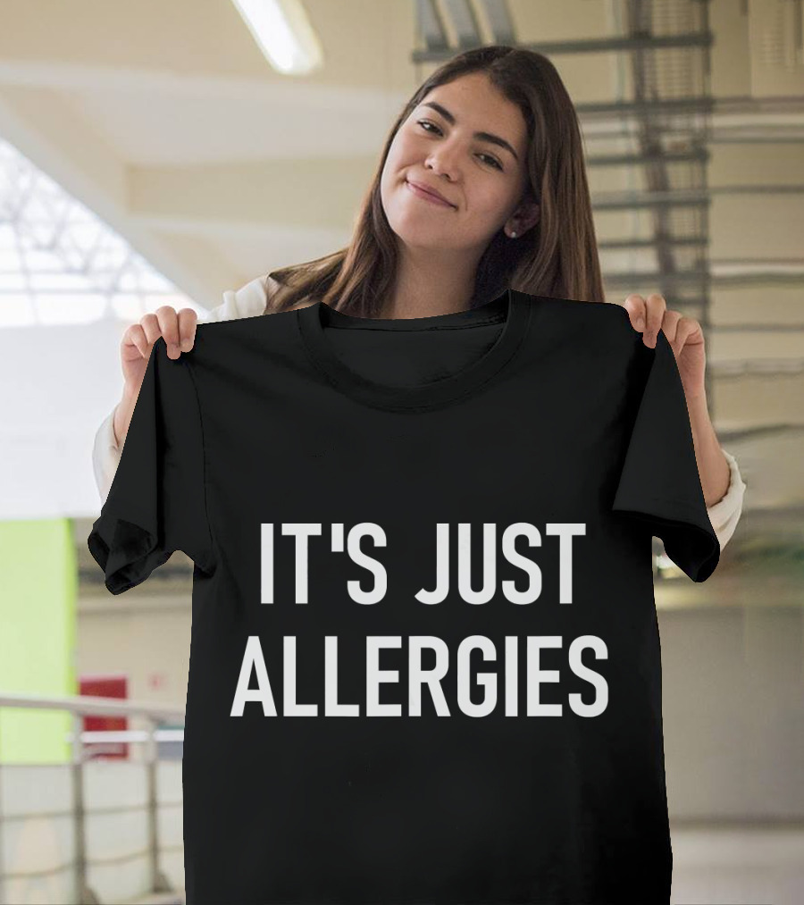 It's Just Allergies Virus Jokes Sarcastic T-Shirt