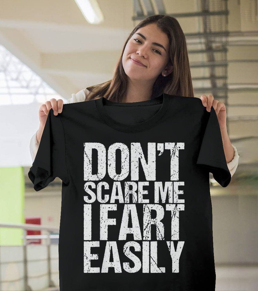 DON'T SCARE ME I FART EASILY T-Shirt