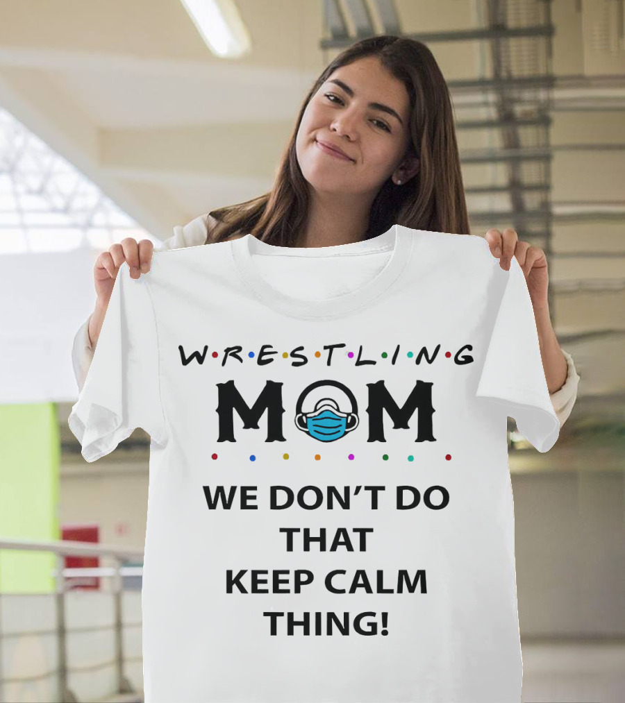 Wrestling Mom We Don't Do That Keep Calm Thing Masked M T-Shirt