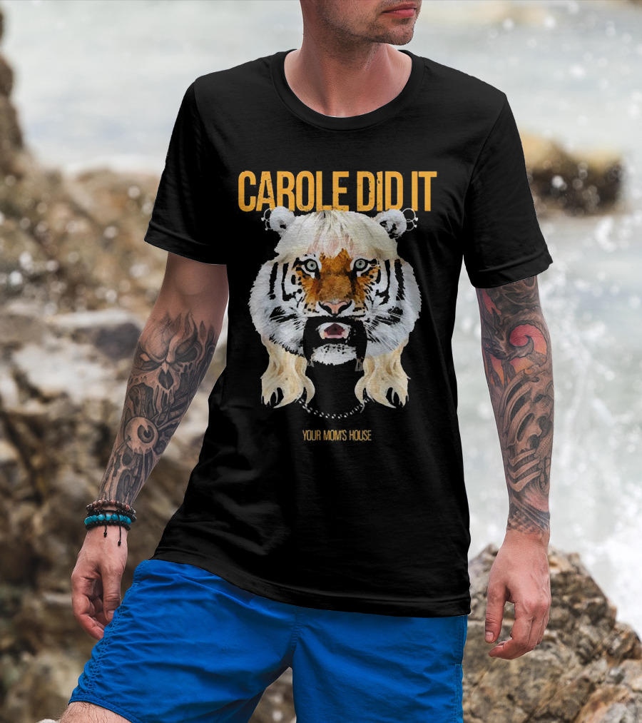 CAROLE DID IT YOUR MOM'S HOUSE Tiger Hair T-Shirt
