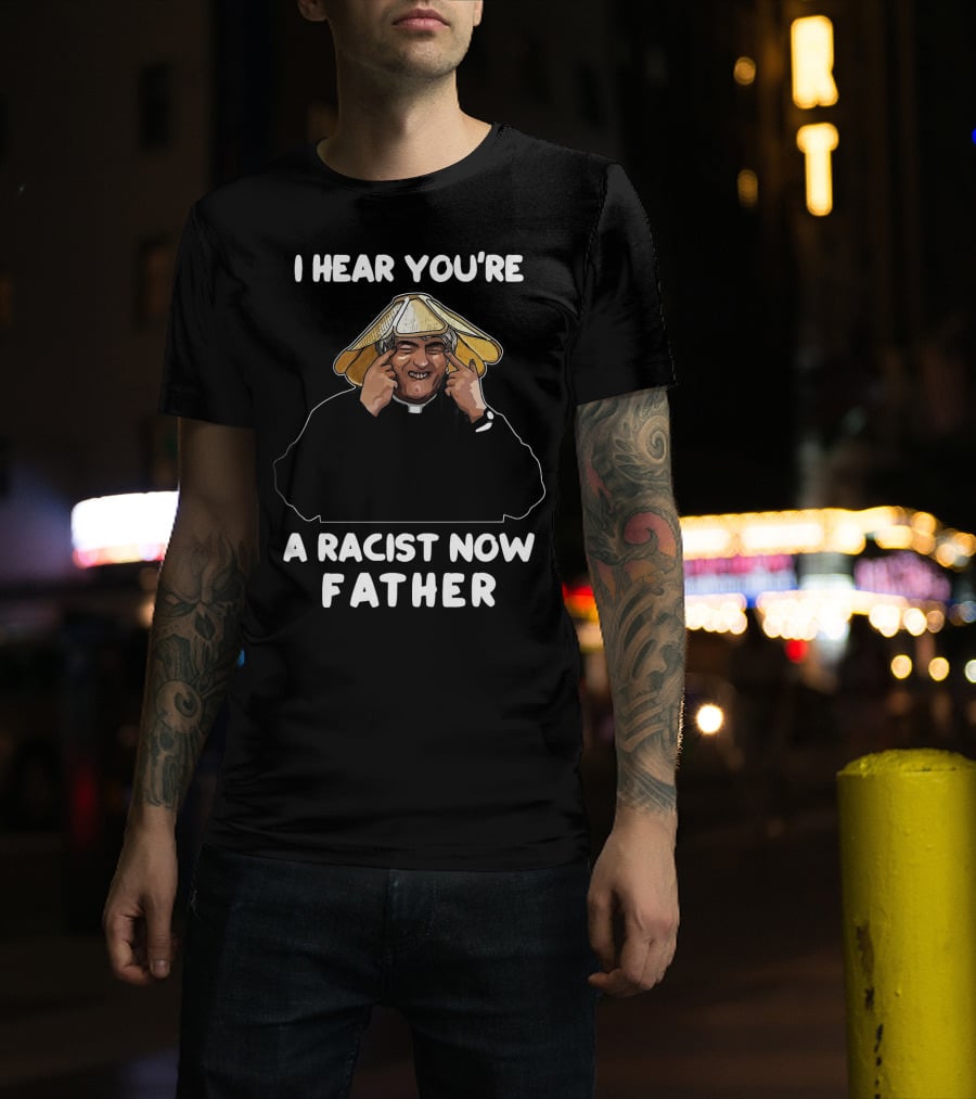 Father Ted I Hear You're A Racist Now Father Dougal McGuire Scene T-Shirt