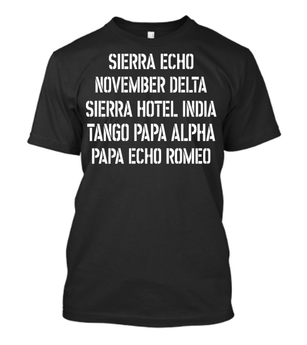 Sierra Echo November Delta Sierra Hotel India Tango Papa Alpha Papa Echo Romeo T-Shirt