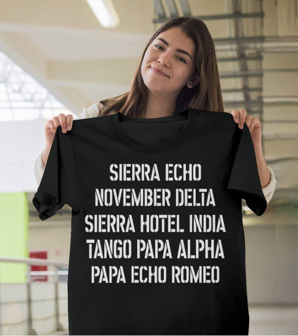 Sierra Echo November Delta Sierra Hotel India Tango Papa Alpha Papa Echo Romeo T-Shirt