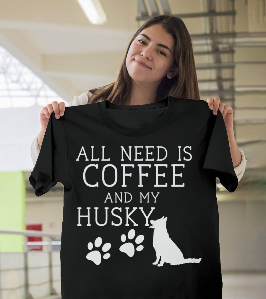 All Need Is Coffee And My Husky Paw Prints T-Shirt